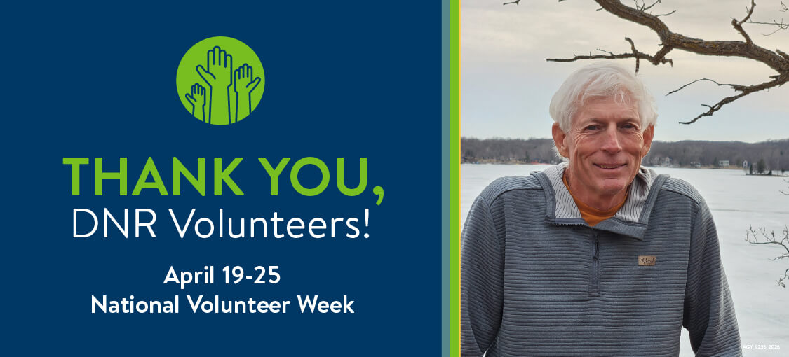 Thank you, DNR Volunteers! April 19th through 25th. National Volunteer Week. A volunteer smiles for a photo at a lake.