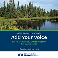 Open for applications. Add your voice. ENRTF Community Grants Program Advisory Council. Deadline April 10, 2026. Tall pines in a forest surround a pond.